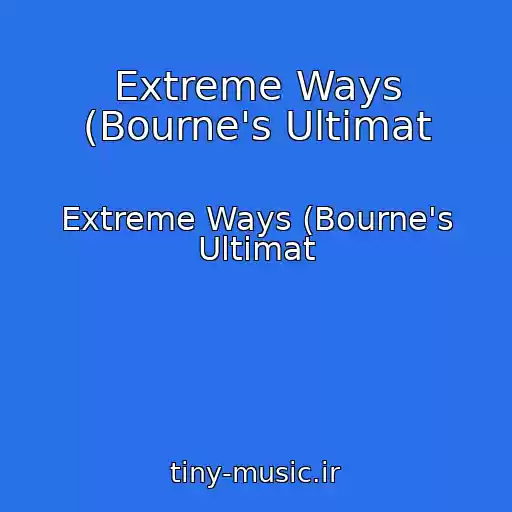 کاور آهنگ Extreme Ways (Bourne's Ultimat از Extreme Ways (Bourne's Ultimat