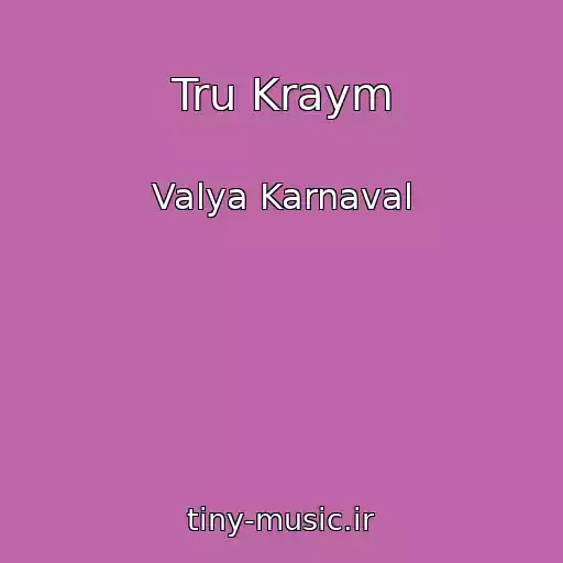 کاور آهنگ Tru Kraym از Valya Karnaval