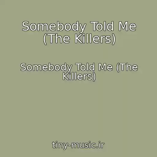 کاور آهنگ Somebody Told Me (The Killers) از Somebody Told Me (The Killers)