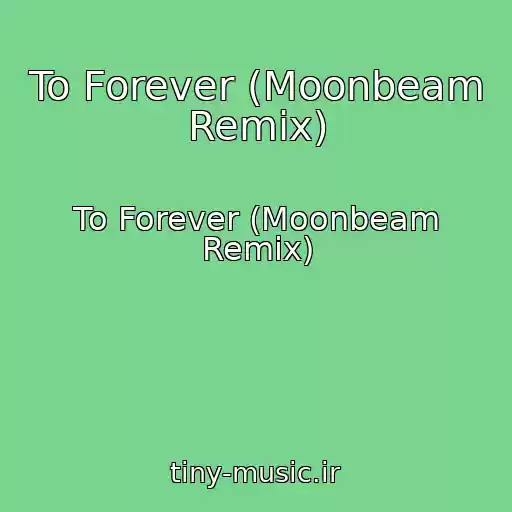 کاور آهنگ To Forever (Moonbeam Remix) از To Forever (Moonbeam Remix)