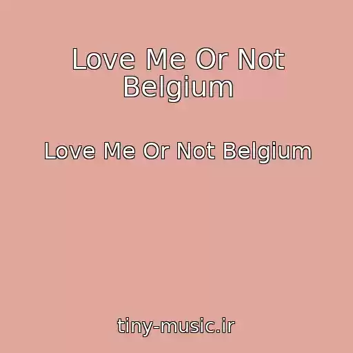 کاور آهنگ Love Me Or Not Belgium از Love Me Or Not Belgium