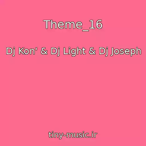 کاور آهنگ Theme_16 از Dj Kon' & Dj Light & Dj Joseph