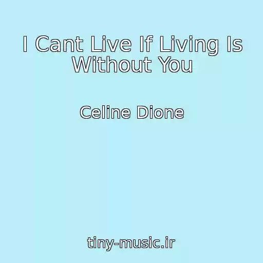 کاور آهنگ I Cant Live If Living Is Without You از Celine Dione