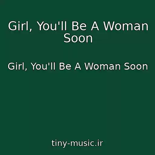 کاور آهنگ Girl, You'll Be A Woman Soon از Girl, You'll Be A Woman Soon