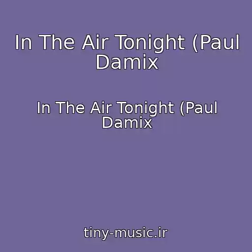 کاور آهنگ In The Air Tonight (Paul Damix از In The Air Tonight (Paul Damix