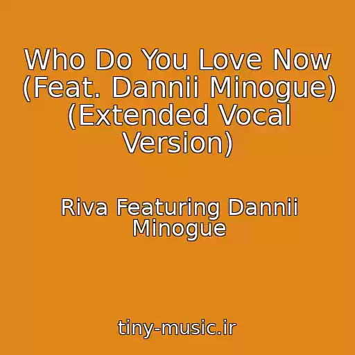 کاور آهنگ Who Do You Love Now (Feat. Dannii Minogue) (Extended Vocal Version) از Riva Featuring Dannii Minogue
