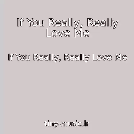 کاور آهنگ If You Really, Really Love Me از If You Really, Really Love Me