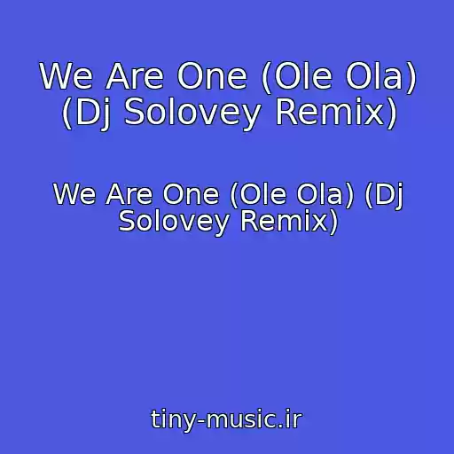 کاور آهنگ We Are One (Ole Ola) (Dj Solovey Remix) از We Are One (Ole Ola) (Dj Solovey Remix)