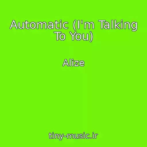 کاور آهنگ Automatic (I'm Talking To You) از Alize
