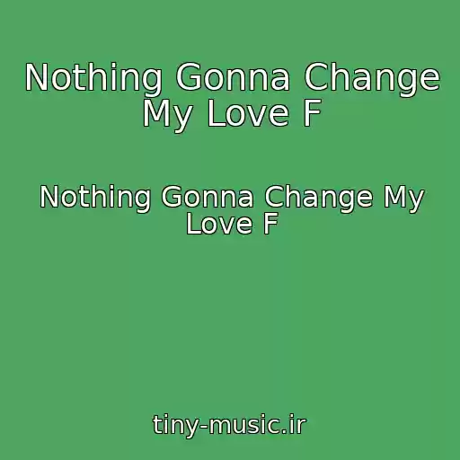 کاور آهنگ Nothing Gonna Change My Love F از Nothing Gonna Change My Love F