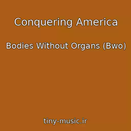 کاور آهنگ Conquering America از Bodies Without Organs (Bwo)