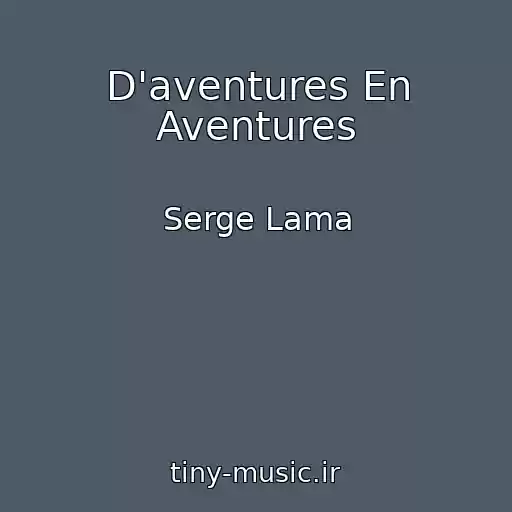 کاور آهنگ D'aventures En Aventures از Serge Lama
