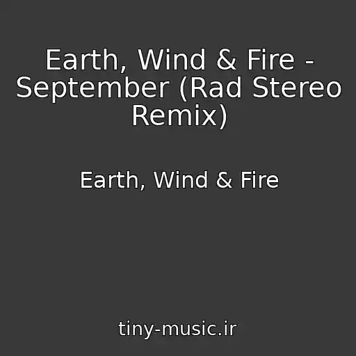 کاور آهنگ Earth, Wind & Fire - September (Rad Stereo Remix) از Earth, Wind & Fire