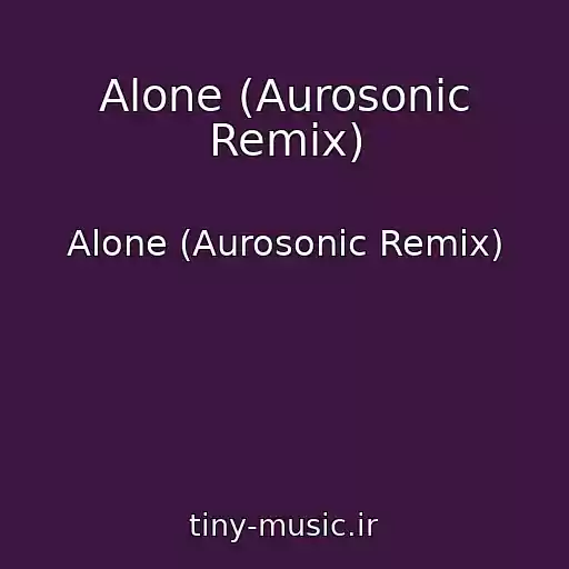 کاور آهنگ Alone (Aurosonic Remix) از Alone (Aurosonic Remix)