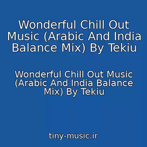 کاور آهنگ Wonderful Chill Out Music (Arabic And India Balance Mix) By Tekiu از Wonderful Chill Out Music (Arabic And India Balance Mix) By Tekiu