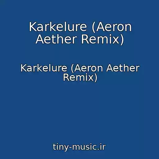 کاور آهنگ Karkelure (Aeron Aether Remix) از Karkelure (Aeron Aether Remix)