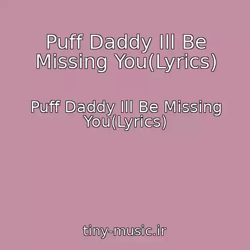 کاور آهنگ Puff Daddy Ill Be Missing You(Lyrics) از Puff Daddy Ill Be Missing You(Lyrics)