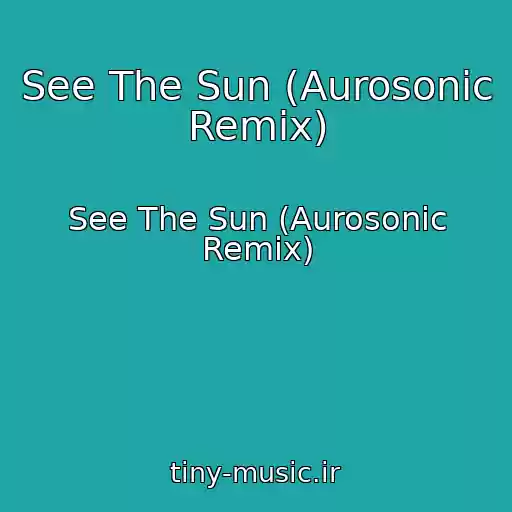 کاور آهنگ See The Sun (Aurosonic Remix) از See The Sun (Aurosonic Remix)