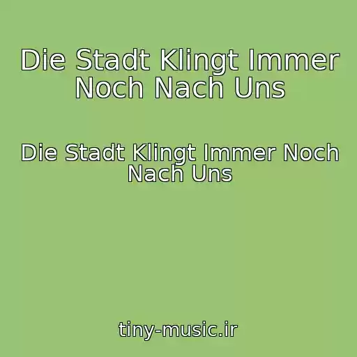 کاور آهنگ Die Stadt Klingt Immer Noch Nach Uns از Die Stadt Klingt Immer Noch Nach Uns