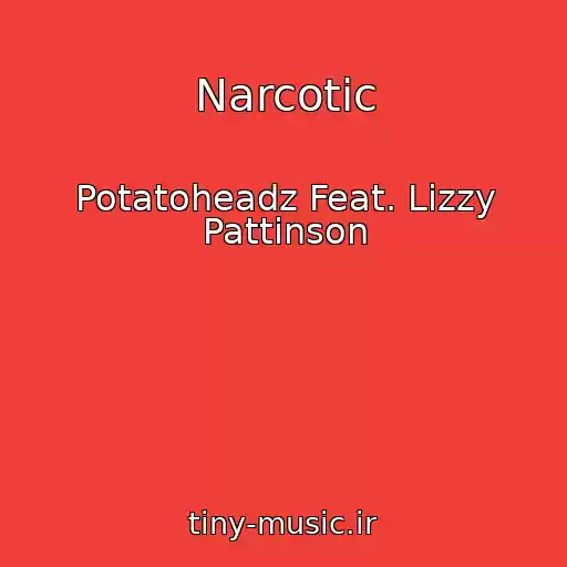 کاور آهنگ Narcotic از Potatoheadz Feat. Lizzy Pattinson