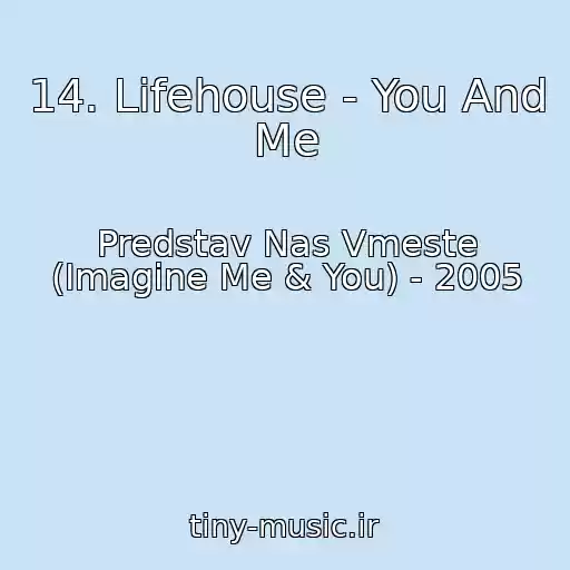 کاور آهنگ 14. Lifehouse - You And Me از Predstav Nas Vmeste (Imagine Me & You) - 2005