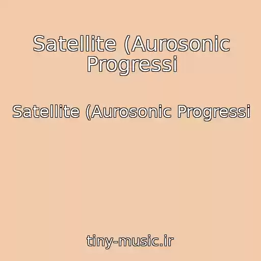 کاور آهنگ Satellite (Aurosonic Progressi از Satellite (Aurosonic Progressi