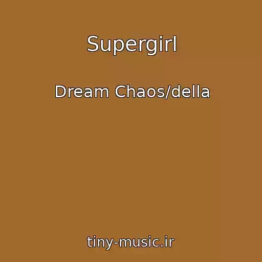 کاور آهنگ Supergirl از Dream Chaos/della