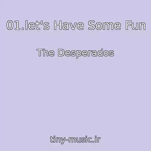 کاور آهنگ 01.let's Have Some Fun از The Desperados