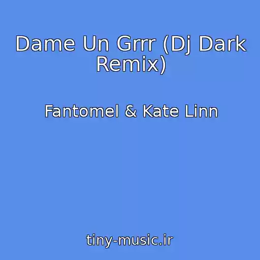 کاور آهنگ Dame Un Grrr (Dj Dark Remix) از Fantomel & Kate Linn