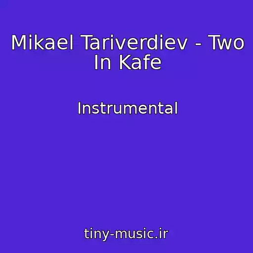 کاور آهنگ Mikael Tariverdiev - Two In Kafe از Instrumental
