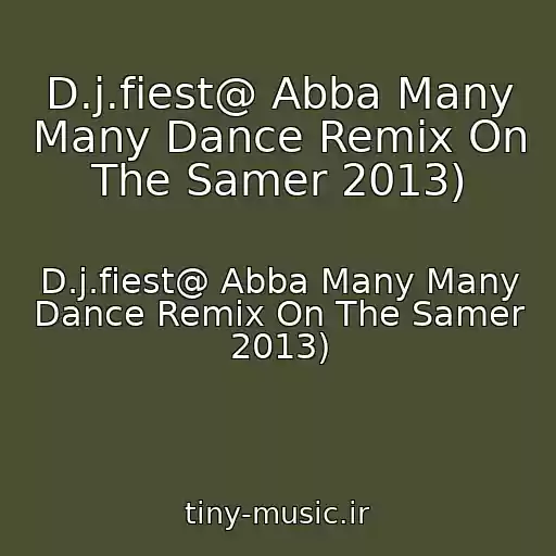 کاور آهنگ D.j.fiest@ Abba Many Many Dance Remix On The Samer 2013) از D.j.fiest@ Abba Many Many Dance Remix On The Samer 2013)