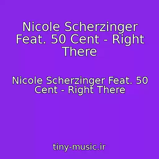 کاور آهنگ Nicole Scherzinger Feat. 50 Cent - Right There از Nicole Scherzinger Feat. 50 Cent - Right There