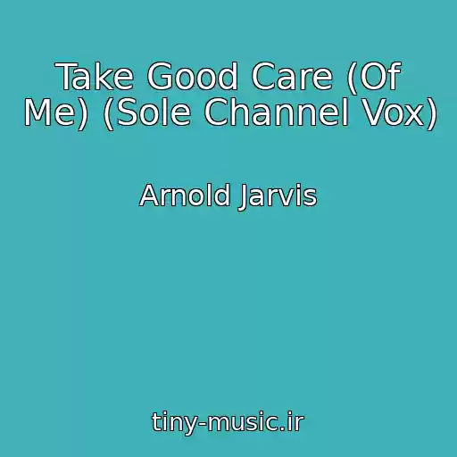 کاور آهنگ Take Good Care (Of Me) (Sole Channel Vox) از Arnold Jarvis