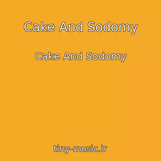 کاور آهنگ Cake And Sodomy از Cake And Sodomy