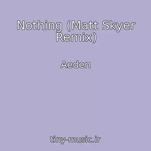 کاور آهنگ Nothing (Matt Skyer Remix) از Aeden
