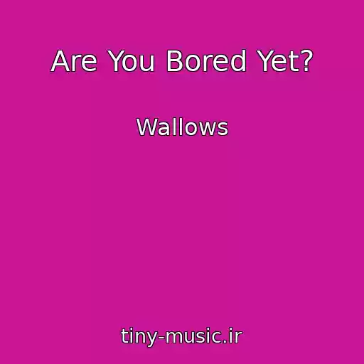 کاور آهنگ Are You Bored Yet? از Wallows