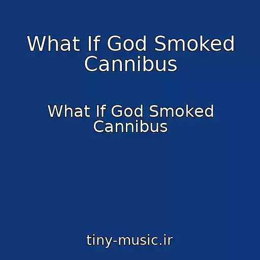 کاور آهنگ What If God Smoked Cannibus از What If God Smoked Cannibus