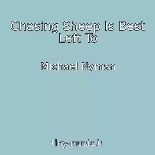 کاور آهنگ Chasing Sheep Is Best Left To از Michael Nyman