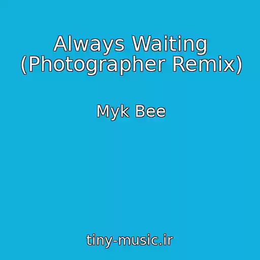 کاور آهنگ Always Waiting (Photographer Remix) از Myk Bee