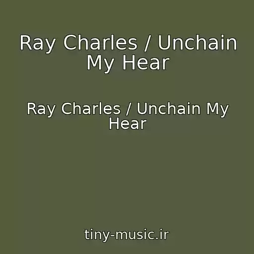 کاور آهنگ Ray Charles / Unchain My Hear از Ray Charles / Unchain My Hear