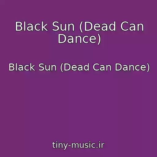 کاور آهنگ Black Sun (Dead Can Dance) از Black Sun (Dead Can Dance)