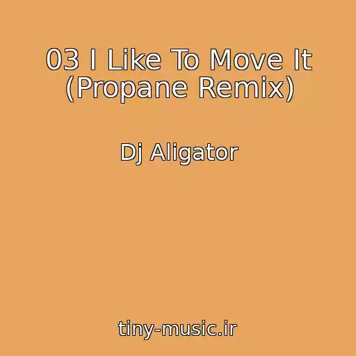کاور آهنگ 03 I Like To Move It (Propane Remix) از Dj Aligator