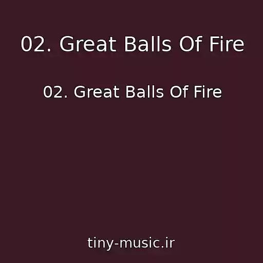 کاور آهنگ 02. Great Balls Of Fire از 02. Great Balls Of Fire