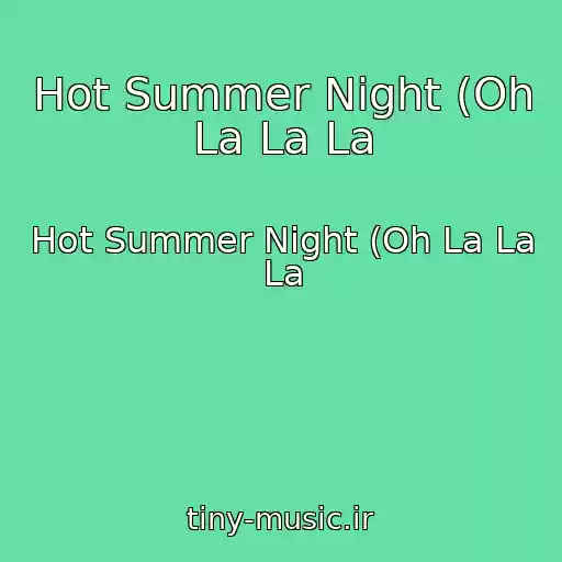 کاور آهنگ Hot Summer Night (Oh La La La از Hot Summer Night (Oh La La La