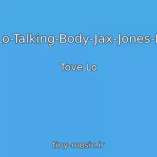 کاور آهنگ Tove-Lo-Talking-Body-Jax-Jones-Remix از Tove Lo