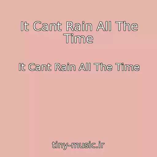 کاور آهنگ It Cant Rain All The Time از It Cant Rain All The Time