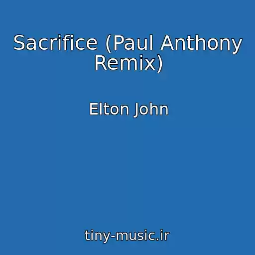 کاور آهنگ Sacrifice (Paul Anthony Remix) از Elton John