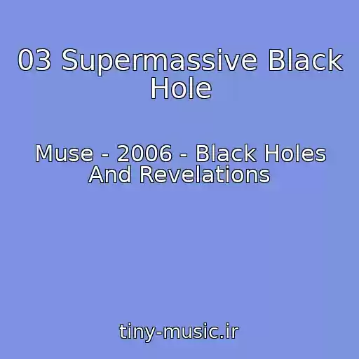 کاور آهنگ 03 Supermassive Black Hole از Muse - 2006 - Black Holes And Revelations