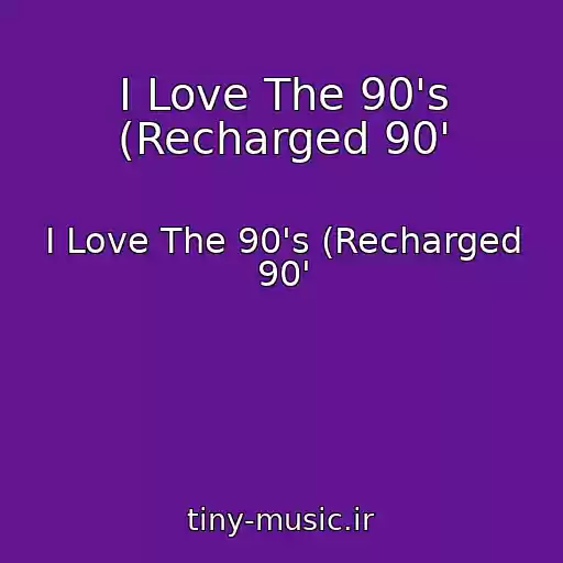 کاور آهنگ I Love The 90's (Recharged 90' از I Love The 90's (Recharged 90'