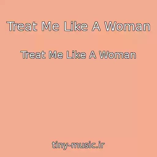 کاور آهنگ Treat Me Like A Woman از Treat Me Like A Woman